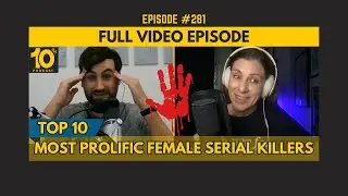[FULL VIDEO] Ep. 281: Most Prolific Female Serial Killers of All Time