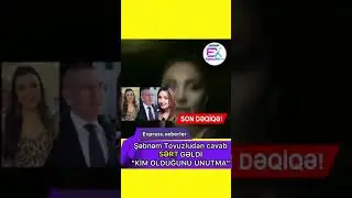 Şəbnəm Tovuzludan sərt cavab gəldi!