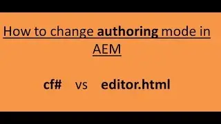 How to change Authoring mode in AEM.