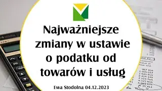 Najważniejsze zmiany w ustawie o podatku od towarów i usług (04.12.2023)