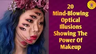 20 Mind-Blowing Optical Illusions Created Using Makeup | 3D Face Painting | Body Art | Face Art