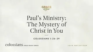 Paul's Ministry: The Mystery of Christ in You (Colossians 