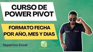 Como Usar el Formato fecha por Año, Mes y Dias en las Power Pivot Cap 19 
