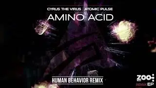 Atomic Pulse Vs Cyrus The Virus - Amino Acid (Human Behavior Rmx) #PsyTrance