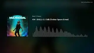 #34 - DALL-E 2 Talk Twitter Spaces Event [May 27, 2022]