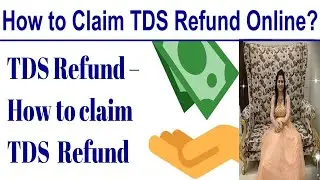 TDS Refund - How to Claim and Check TDS Refund Status Online ? | Process to Claim TDS Refund