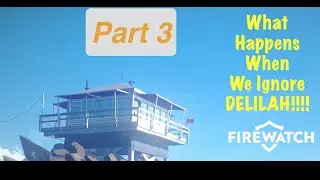 Firewatch PS4: What Happens When We Ignore Delilah!!!!!! Part 3