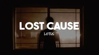 LOTUS - Lost Cause (Lyrics)