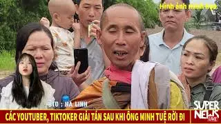 Các Youtuber, Tiktoker Giải Tán Sau Khi Ông Minh Tuệ Và Đoàn Người Khất Thực Bí Mật Rời Đi