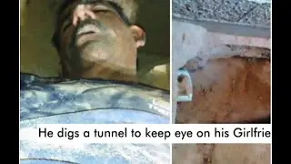 MAN DIGS A TUNNEL TO SPY HIS EX-GIRLFRIEND | LIFECHANGINGTV