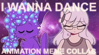 I WANNA DANCE | Animation Meme Collab