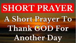 Short Daily Prayers | Short Morning Prayer To Start Your Day With God | Short Morning Prayer