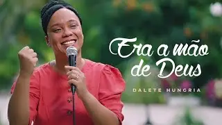 DALETE HUNGRIA | Era a mão de Deus
