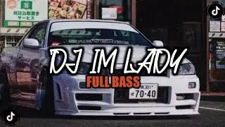 DJ IM LADY ll FULL BASS TERBARU 2022 DJ VIRAL TIKTOK