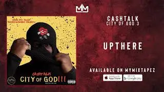 CashTalk - UpThere [City of God 3]