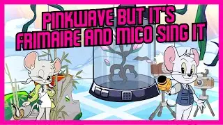 Pinkwave But it's Frimaire and Mico sing it