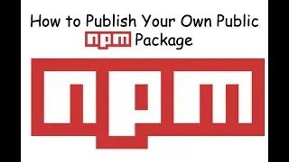 How to Publish Your Own Public NPM Package?