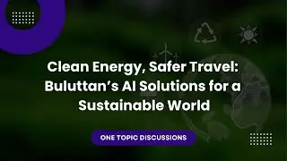 Clean Energy, Safer Travel: Buluttan’s AI Solutions for a Sustainable World