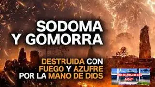 POR QUE DIOS DESTRUYO SODOMA Y GOMORRA, AUNQUE ABRAHAM INTERCEDIO POR ELLAS