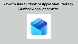 How to Add Outlook to Apple Mail – Set Up Outlook Account on Mac