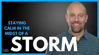 Staying Calm in the Midst of a Storm