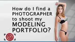 Modeling Advice:  How do I pick the right photographer to shoot my modeling portfolio?