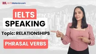 Phrasal Verbs for IELTS Speaking 2022 | Topic: Relationships 