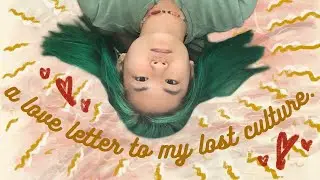 a love letter to my lost culture. [cc]