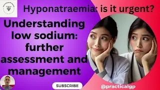 Understanding low sodium: further assessment and management