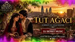 🌿 Tut Ağacı 🌿 | Azərbaycan Xalq Mahnısı | Cover by DJ Benny Music