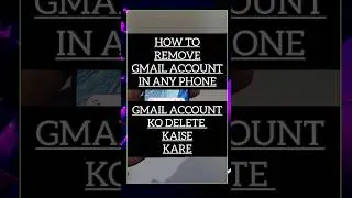 Remove gmail account in any phone 