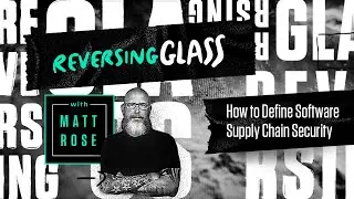 ReversingGlass - How to Define Software Supply Chain Security