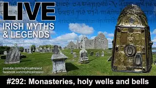 LIVE IRISH MYTHS Episode #292: Monasteries, holy bells and holy wells