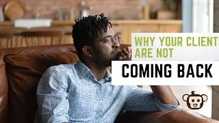 Why Your Clients Are Not Coming Back - The Ultimate Guide to Client Retention!