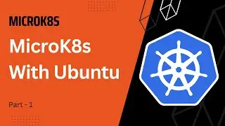 Setup MicroK8s With Ubuntu - Part 1