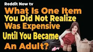 What Is One Item You Did Not Realize Was Expensive, Until You Became An Adult? r/AskReddit | Reddit