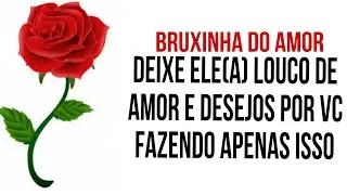 💕 DEIXE ELE (A) LOUCO DE AMOR E DESEJOS POR VOCÊ FAZENDO APENAS ISSO