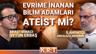 EVRİMİ KABUL EDEN BİLİM ADAMLARI ATEİST Mİ?OYTUN ERBAŞ VE ABDULAZİZ BAYINDIR TARTIŞIYOR...