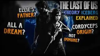The Last of Us Theory Iceberg EXPLAINED