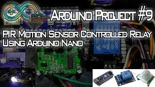 Arduino Project #9 | PIR Motion Sensor Controlled Relay Using Arduino Nano!