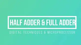 Half Adder and Full Adder Explanation