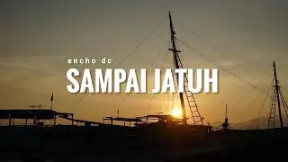 SAMPAI JATUH - encho dc (Official Lyric Video)