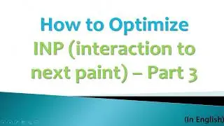 How to Optimize INP (interaction to next paint) using external tool, Part 3 | Core Web Vitals