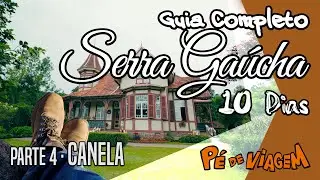 Canela | Guia Completo da Serra Gaúcha EP04 | Pé de Viagem
