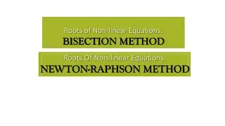 NUMERICAL METHODS: Roots of nonlinear equations ( Bisection method & Newton Raphson method)
