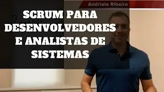 Por que desenvolvedores e analistas de sistema precisam conhecer muito bem o Scrum  [DA 11]