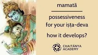 Mamatā, possessiveness for your iṣṭa-deva, how it develops? | Sri Prem Prayojan Prabhu