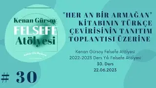 #30."Her An Bir Armağan"Kitabının Türkçe Çevirisinin Tanıtım Toplantısı Üzerine_Kenan Gürsoy Felsefe