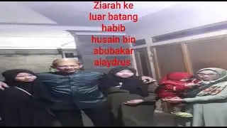 Ziarah ke luar batang habib husain bin abubakar alaydrus