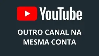 📺 Passo a passo: Como criar outro canal na mesma conta do YouTube 🎥